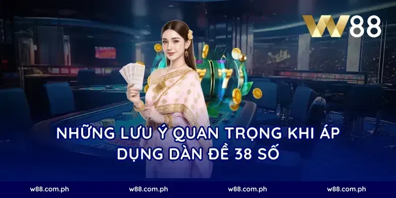 Những lưu ý quan trọng khi áp dụng dàn đề 38 số