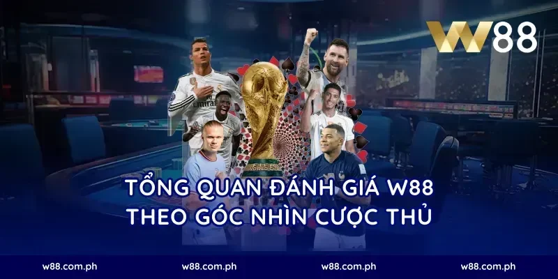 Tổng quan đánh giá W88 theo góc nhìn cược thủ