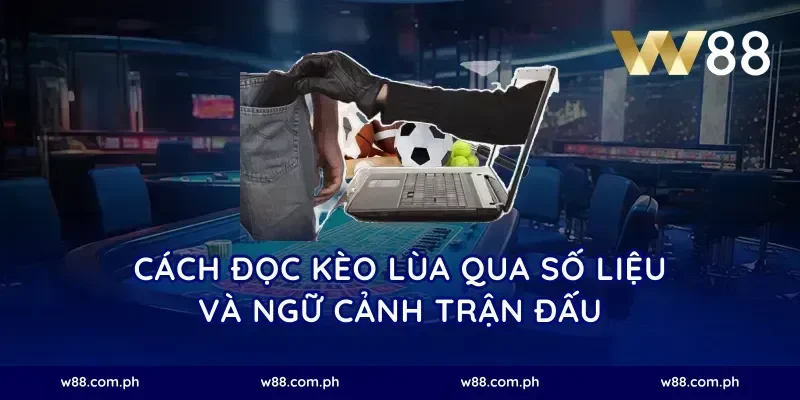 Cách đọc kèo lùa qua số liệu và ngữ cảnh trận đấu