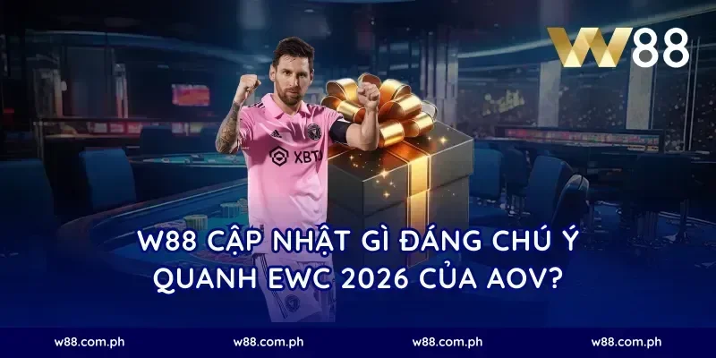 W88 cập nhật gì đáng chú ý quanh EWC 2026 của AOV?