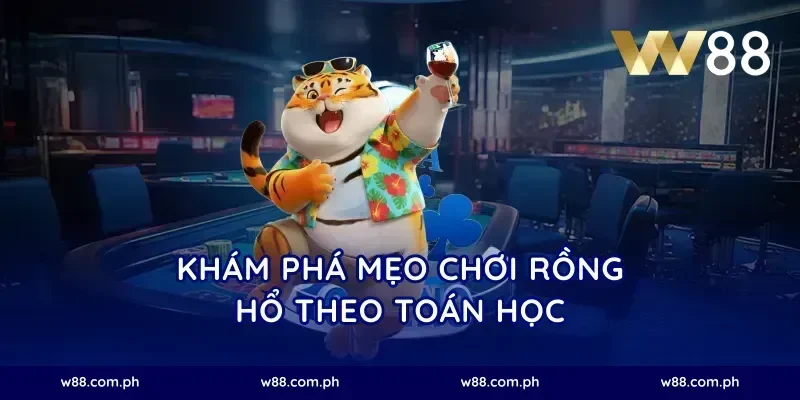 Khám phá mẹo chơi Rồng Hổ theo toán học