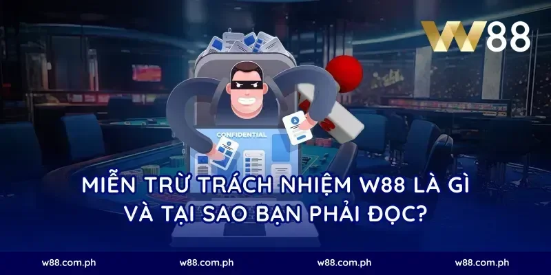 Miễn Trừ Trách Nhiệm W88 Là Gì Và Tại Sao Bạn Phải Đọc?