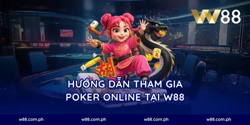 Hướng Dẫn Tham Gia Poker Online Tại W88
