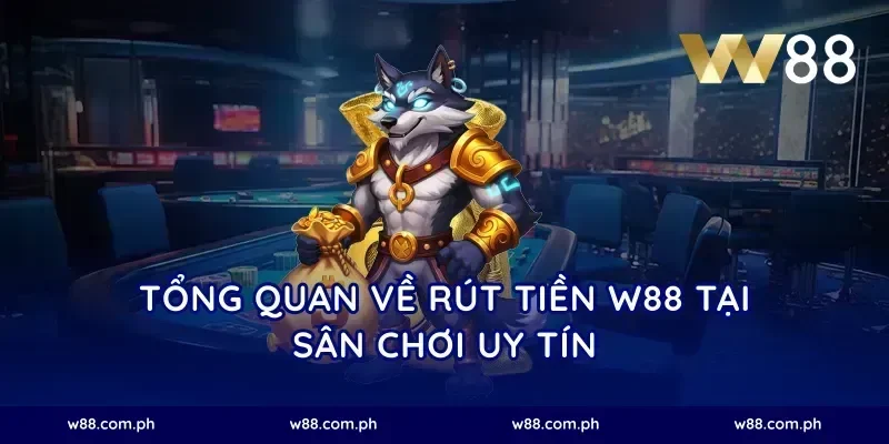 Tổng Quan Về Rút Tiền W88 Tại Sân Chơi Uy Tín