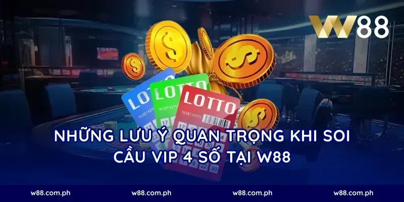 Những lưu ý quan trọng khi soi cầu vip 4 số tại W88