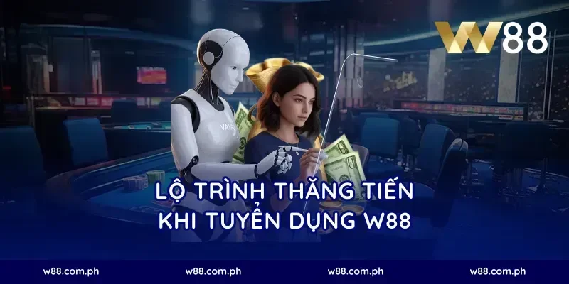 Lộ trình thăng tiến khi tuyển dụng W88