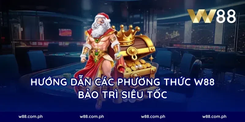 Hướng dẫn các phương thức W88 bảo trì siêu tốc