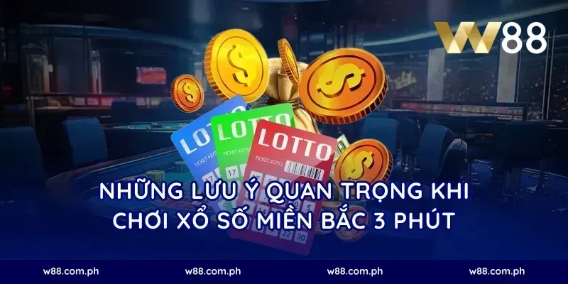 Những lưu ý quan trọng khi chơi xổ số miền Bắc 3 phút